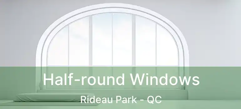  Half-round Windows Rideau Park - QC