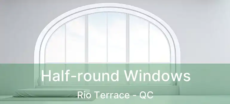  Half-round Windows Rio Terrace - QC