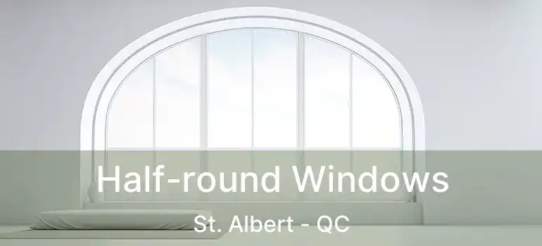  Half-round Windows St. Albert - QC