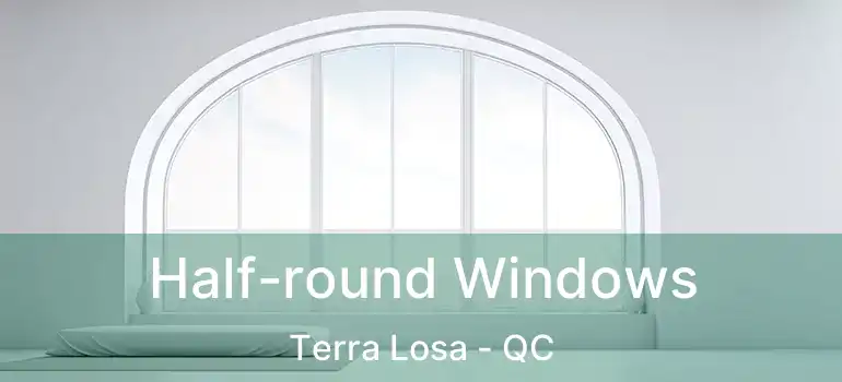  Half-round Windows Terra Losa - QC