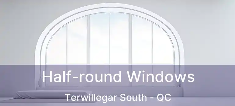  Half-round Windows Terwillegar South - QC