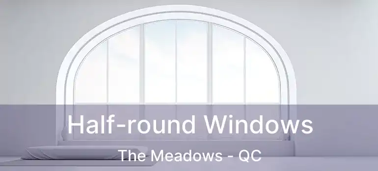  Half-round Windows The Meadows - QC
