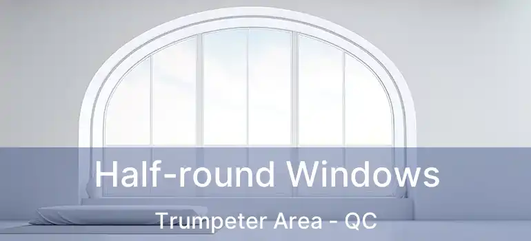  Half-round Windows Trumpeter Area - QC