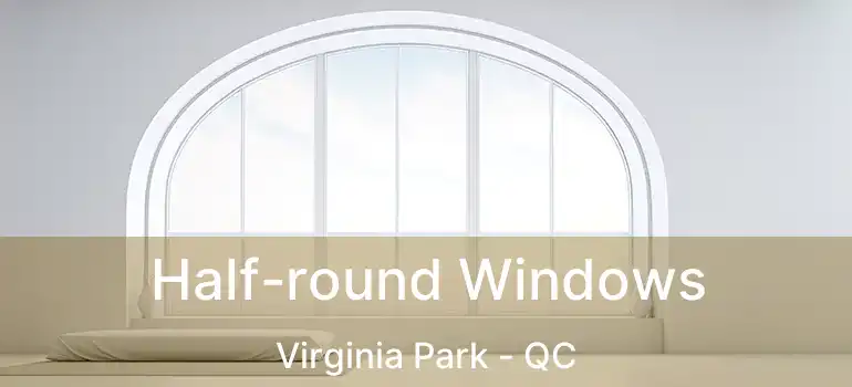  Half-round Windows Virginia Park - QC