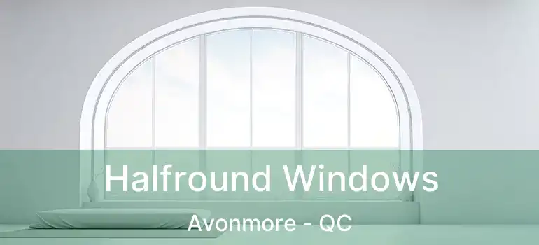  Halfround Windows Avonmore - QC