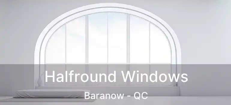  Halfround Windows Baranow - QC