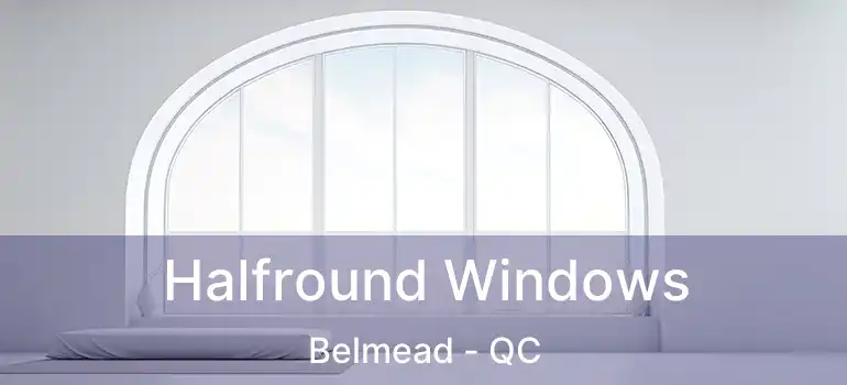  Halfround Windows Belmead - QC