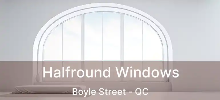  Halfround Windows Boyle Street - QC
