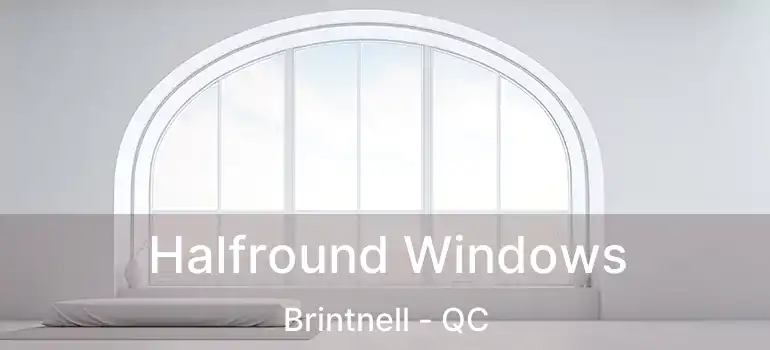  Halfround Windows Brintnell - QC