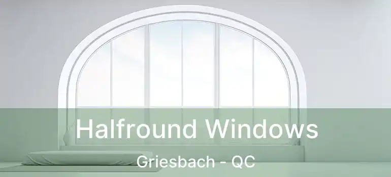  Halfround Windows Griesbach - QC