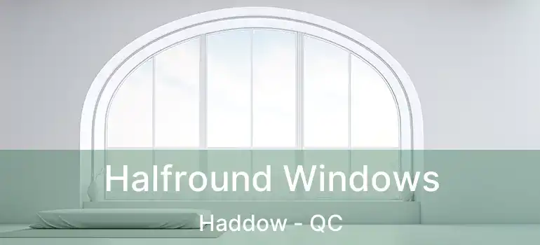  Halfround Windows Haddow - QC