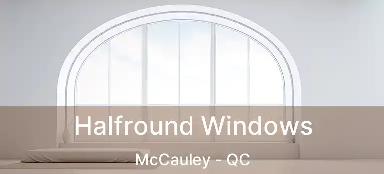  Halfround Windows McCauley - QC