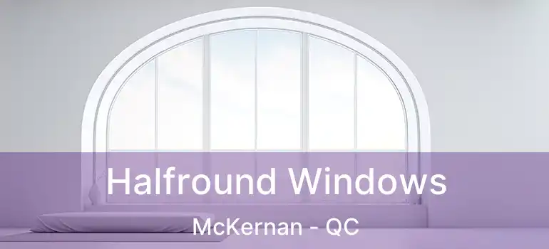  Halfround Windows McKernan - QC