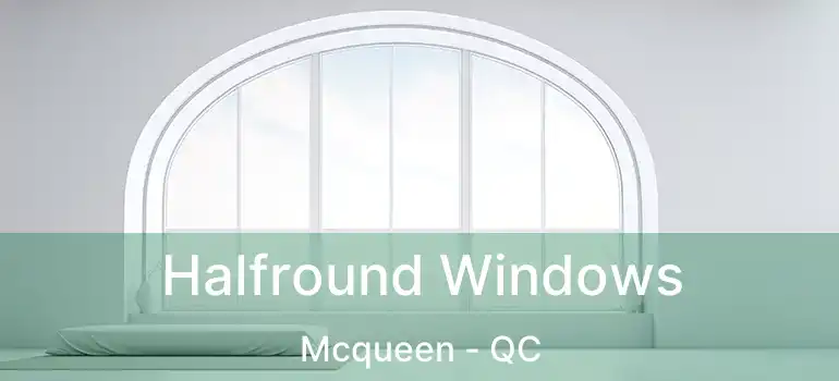  Halfround Windows Mcqueen - QC