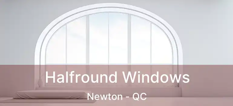 Halfround Windows Newton - QC