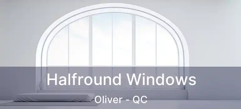 Halfround Windows Oliver - QC