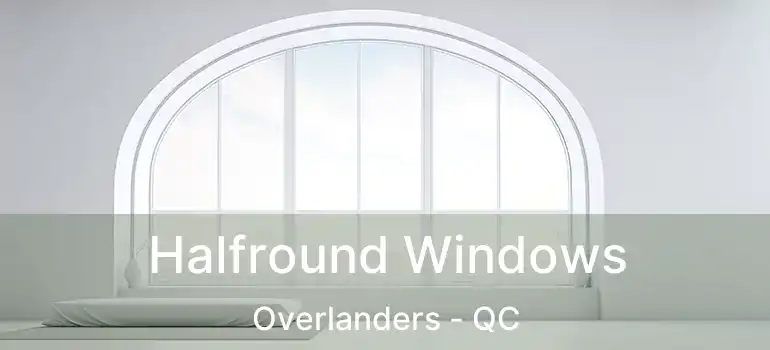  Halfround Windows Overlanders - QC