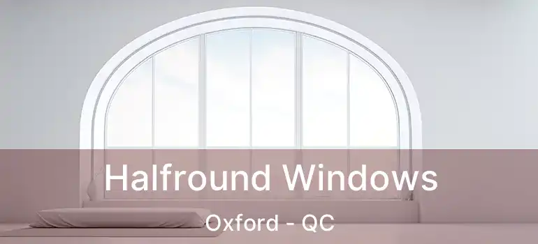  Halfround Windows Oxford - QC