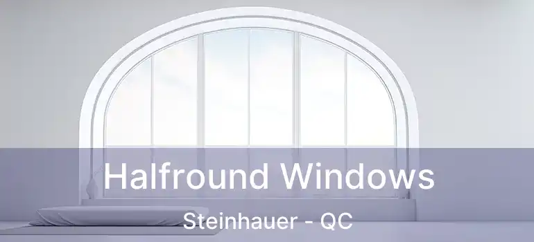  Halfround Windows Steinhauer - QC
