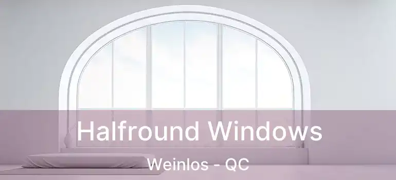  Halfround Windows Weinlos - QC