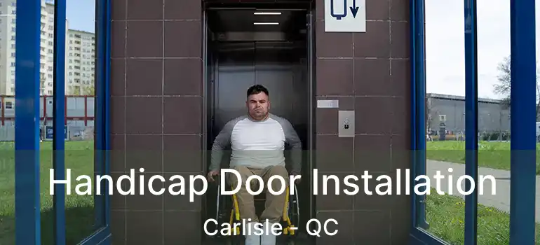  Handicap Door Installation Carlisle - QC