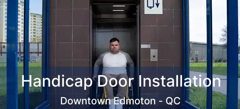  Handicap Door Installation Downtown Edmoton - QC