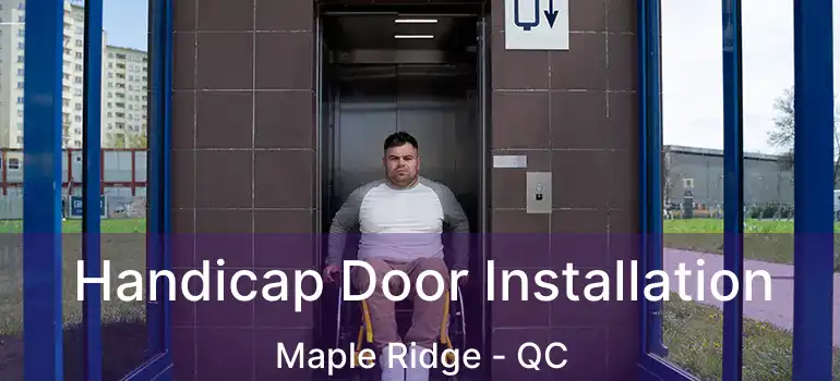  Handicap Door Installation Maple Ridge - QC