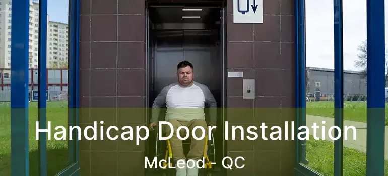  Handicap Door Installation McLeod - QC