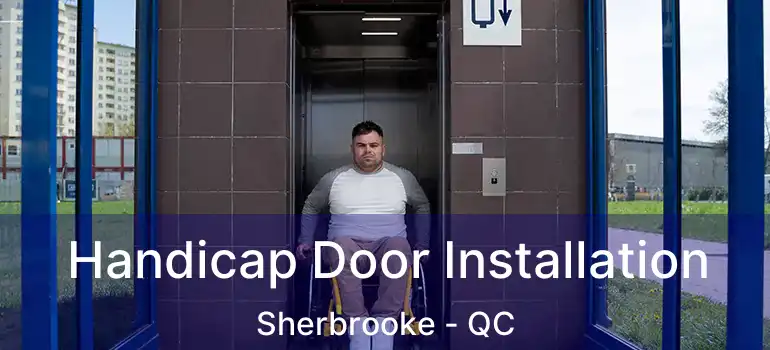  Handicap Door Installation Sherbrooke - QC