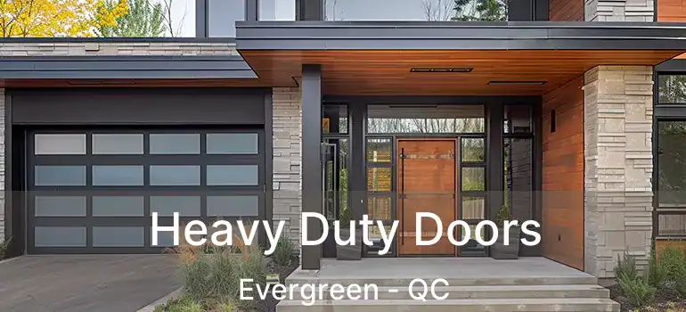  Heavy Duty Doors Evergreen - QC