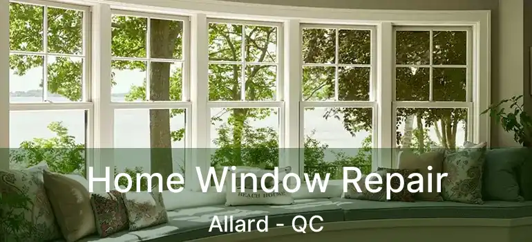  Home Window Repair Allard - QC