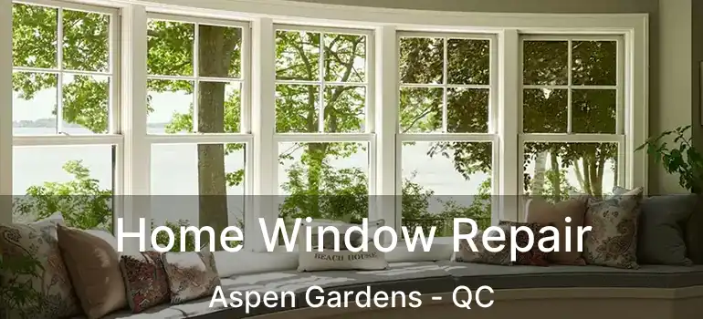  Home Window Repair Aspen Gardens - QC