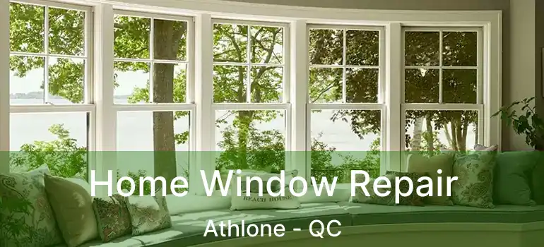  Home Window Repair Athlone - QC