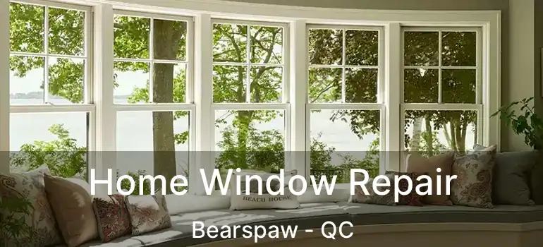  Home Window Repair Bearspaw - QC