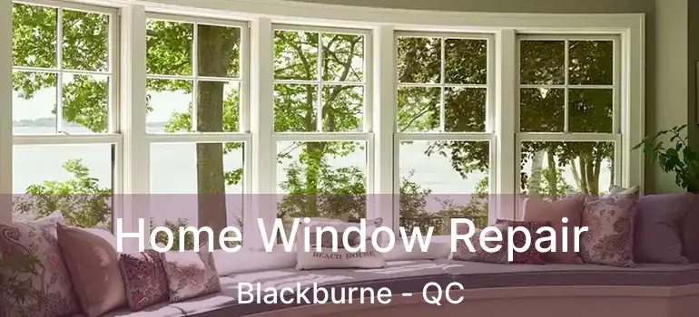  Home Window Repair Blackburne - QC