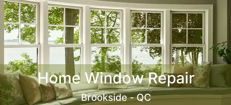  Home Window Repair Brookside - QC
