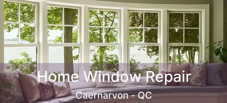 Home Window Repair Caernarvon - QC