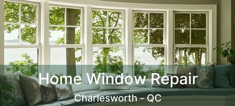  Home Window Repair Charlesworth - QC