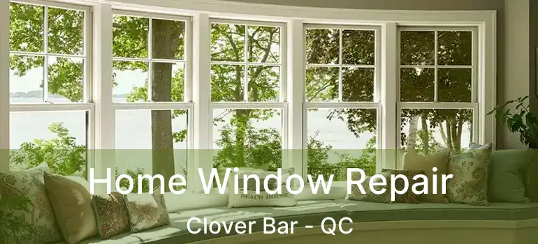  Home Window Repair Clover Bar - QC
