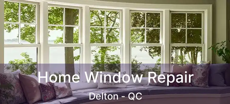  Home Window Repair Delton - QC