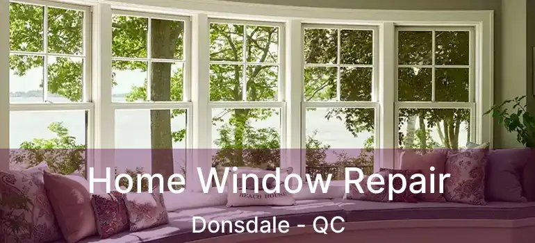  Home Window Repair Donsdale - QC