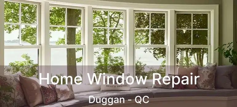 Home Window Repair Duggan - QC