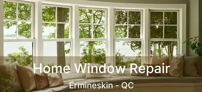  Home Window Repair Ermineskin - QC