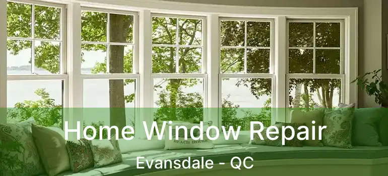  Home Window Repair Evansdale - QC