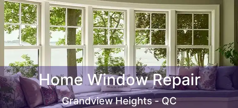  Home Window Repair Grandview Heights - QC