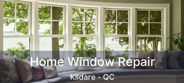  Home Window Repair Kildare - QC
