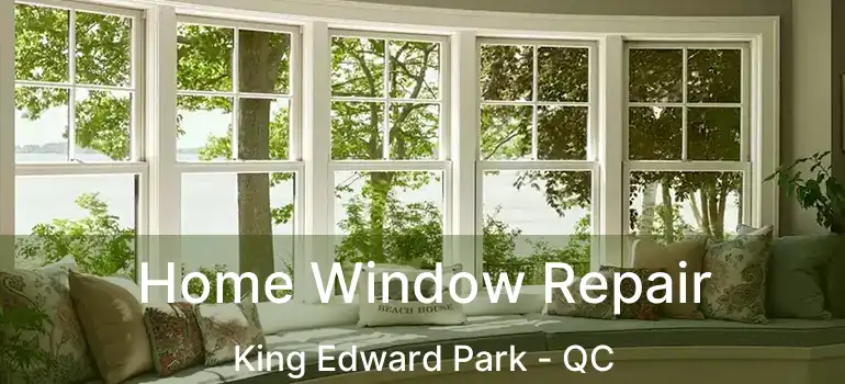  Home Window Repair King Edward Park - QC