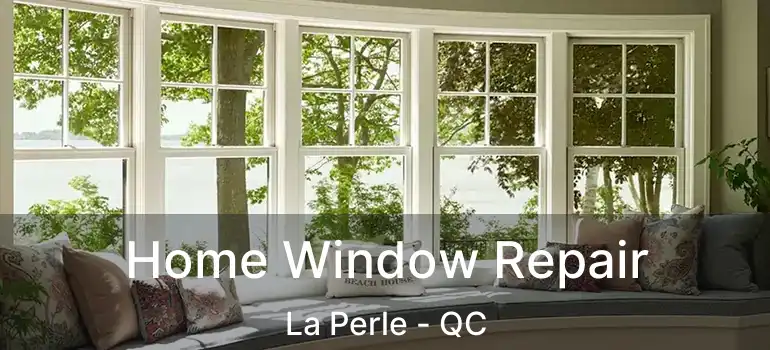  Home Window Repair La Perle - QC