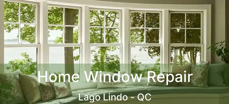  Home Window Repair Lago Lindo - QC