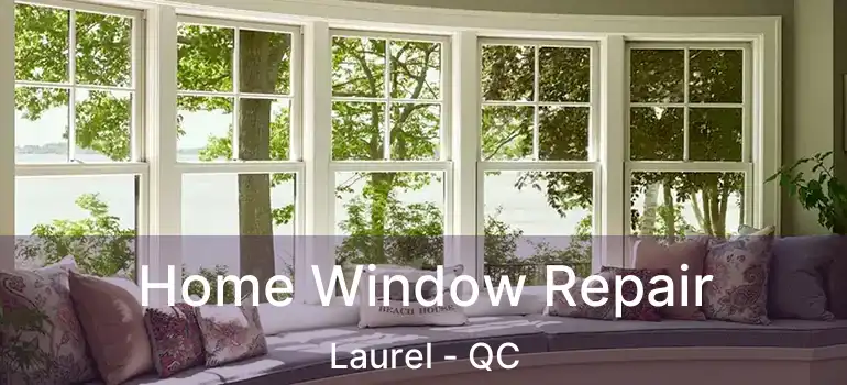  Home Window Repair Laurel - QC